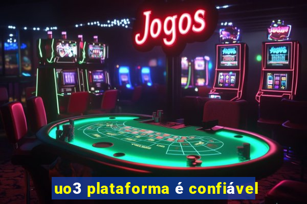 uo3 plataforma é confiável