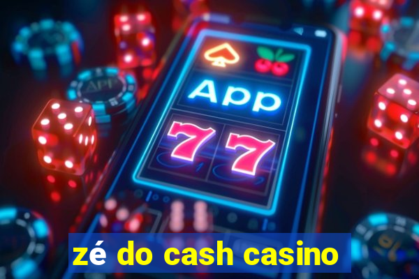 zé do cash casino