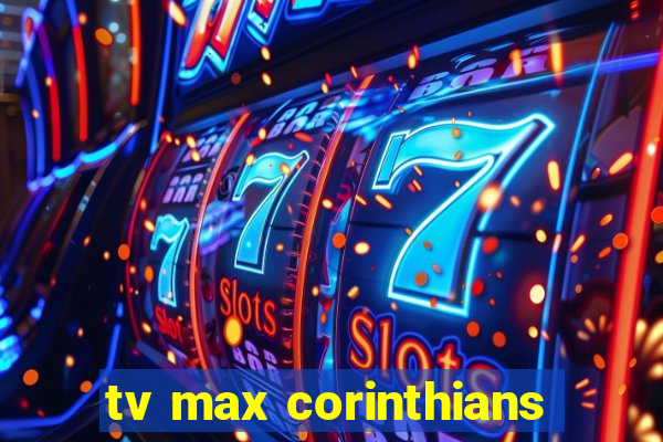 tv max corinthians