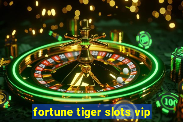 fortune tiger slots vip