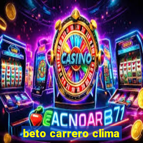 beto carrero clima