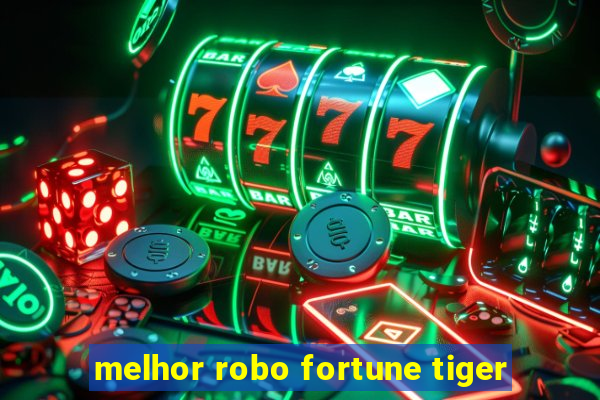 melhor robo fortune tiger