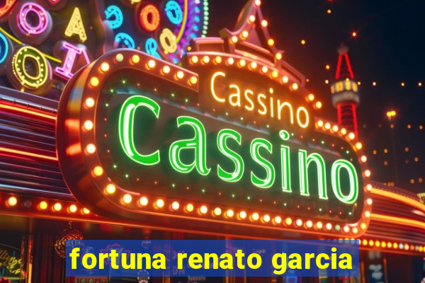 fortuna renato garcia