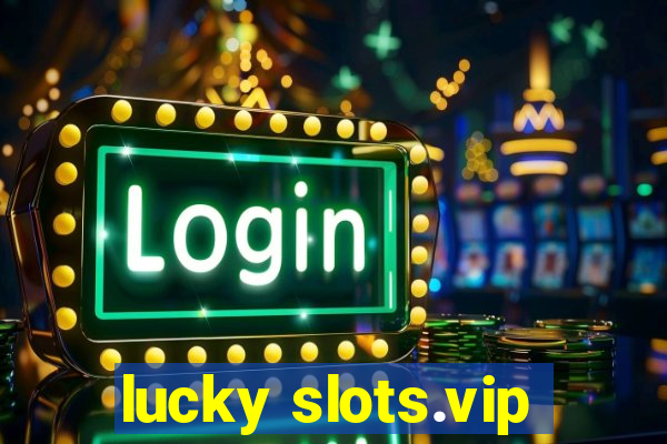 lucky slots.vip