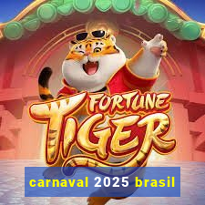 carnaval 2025 brasil