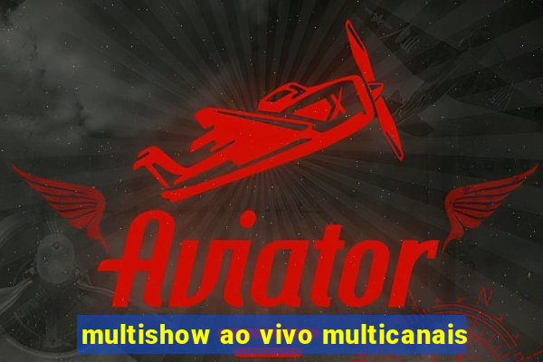 multishow ao vivo multicanais