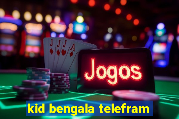 kid bengala telefram