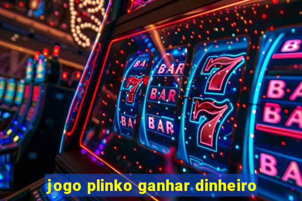 jogo plinko ganhar dinheiro