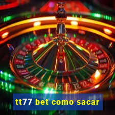 tt77 bet como sacar