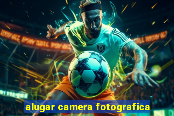 alugar camera fotografica