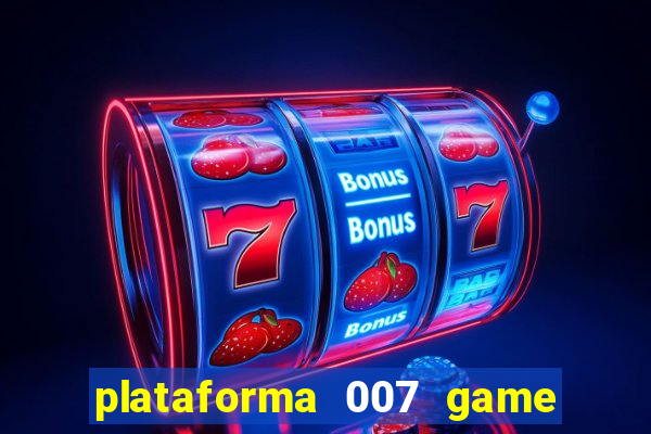 plataforma 007 game é confiável