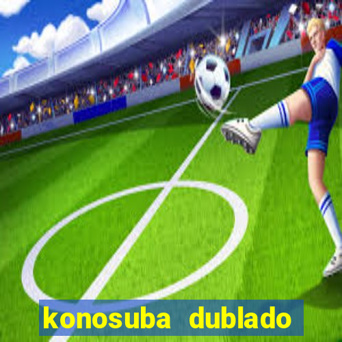 konosuba dublado animes online games