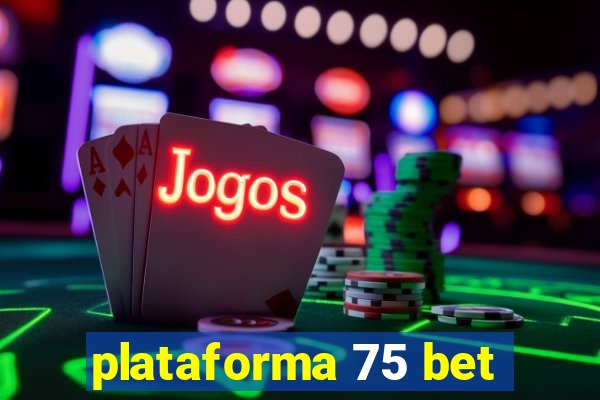 plataforma 75 bet