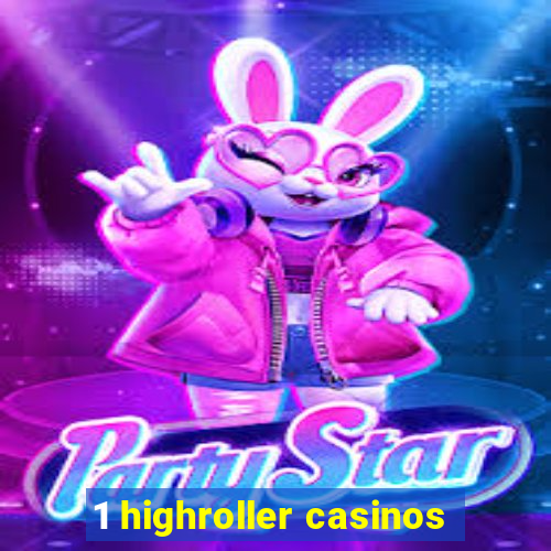 1 highroller casinos