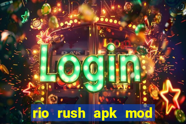 rio rush apk mod dinheiro infinito