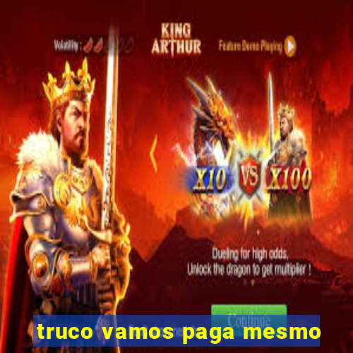 truco vamos paga mesmo