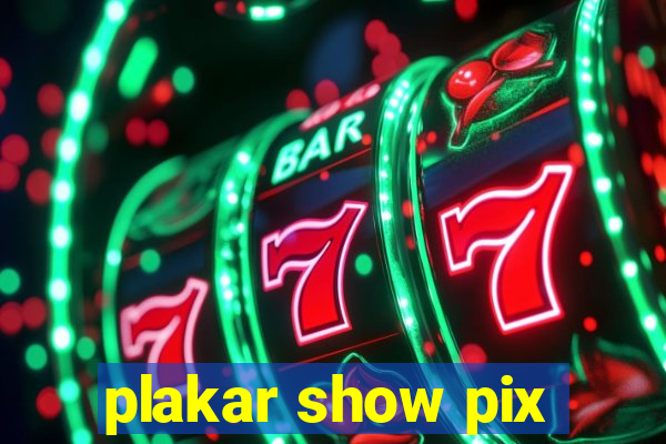 plakar show pix