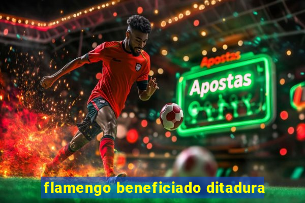 flamengo beneficiado ditadura