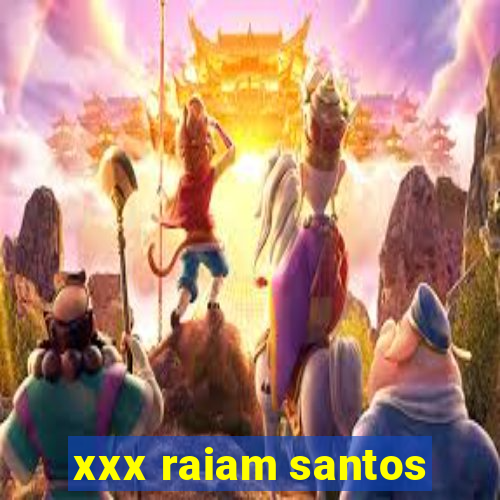 xxx raiam santos