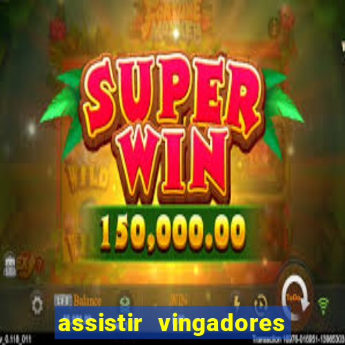 assistir vingadores ultimato completo dublado gratis