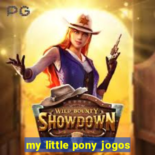 my little pony jogos