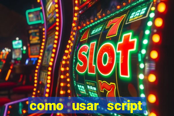 como usar script no cmsp