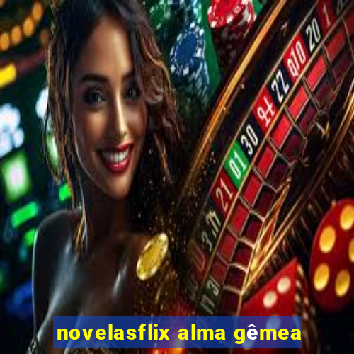 novelasflix alma gêmea