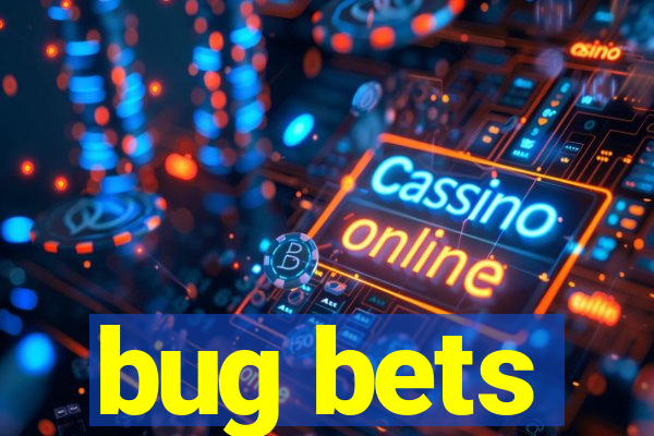 bug bets