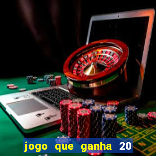 jogo que ganha 20 reais no cadastro