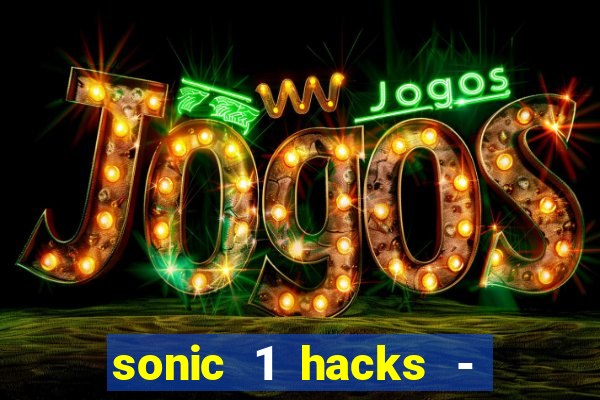 sonic 1 hacks - sonic retro