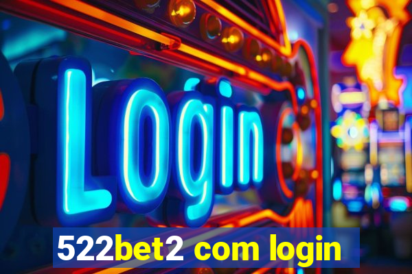 522bet2 com login