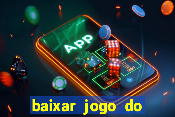 baixar jogo do tigrinho para ganhar dinheiro