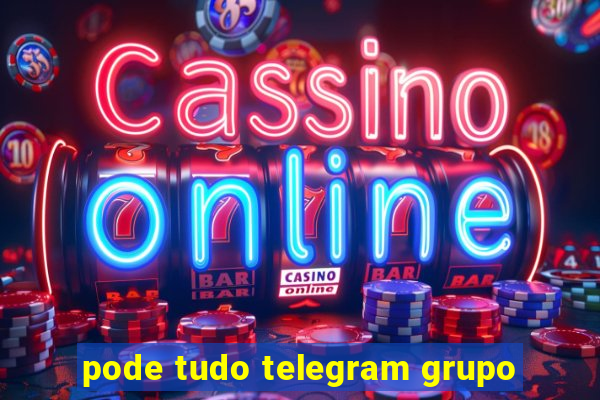 pode tudo telegram grupo