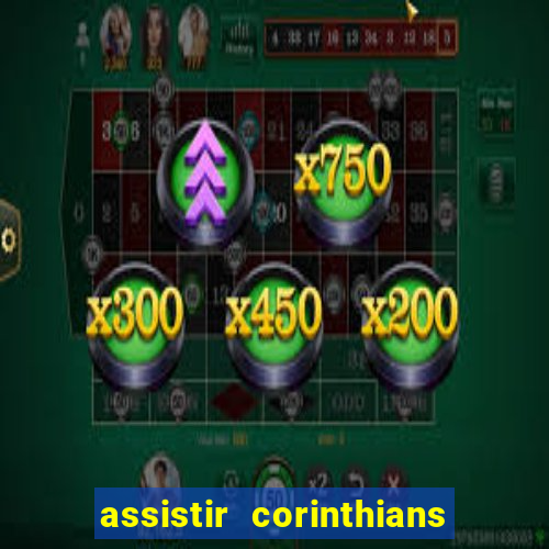 assistir corinthians ao vivo multicanais