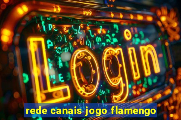 rede canais jogo flamengo