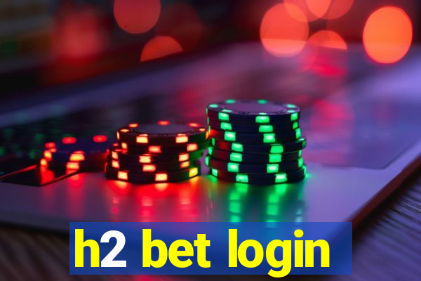 h2 bet login