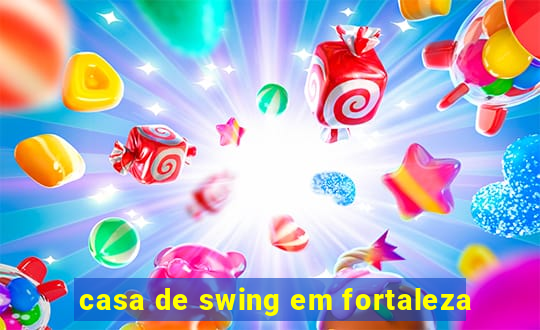 casa de swing em fortaleza