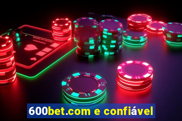 600bet.com e confiável