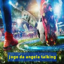 jogo da angela talking