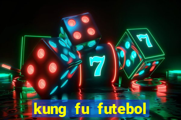 kung fu futebol clube online dublado