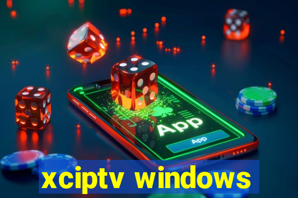 xciptv windows