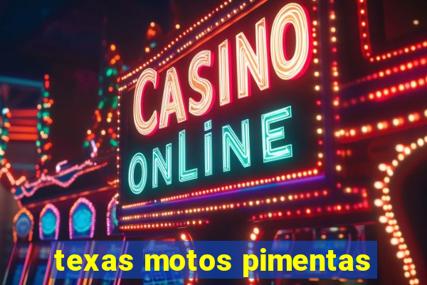 texas motos pimentas