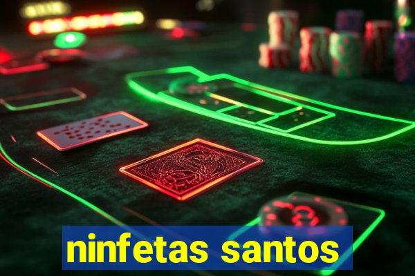 ninfetas santos