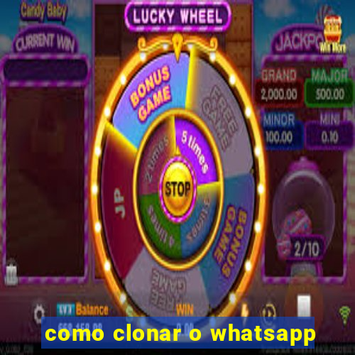 como clonar o whatsapp