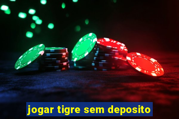 jogar tigre sem deposito