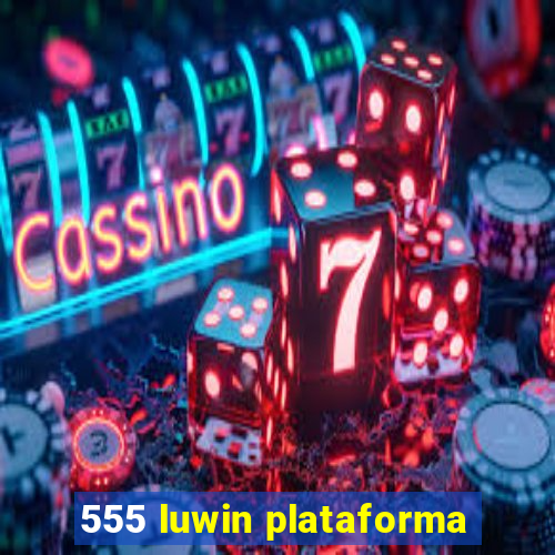 555 luwin plataforma