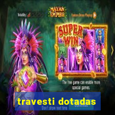 travesti dotadas