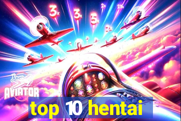 top 10 hentai