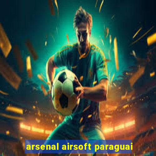 arsenal airsoft paraguai