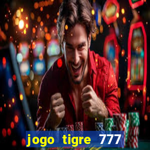 jogo tigre 777 como jogar